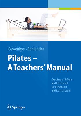 Pilates - A Teachers' Manual: Exercises with Mats and Equipment for Prevention and Rehabilitation By Verena Geweniger, Alexander Bohlander Cover Image
