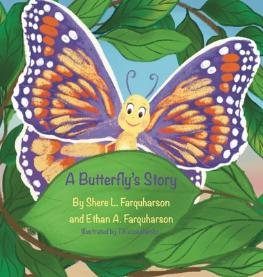 A Butterfly's Story By Shere Farquharson, Ethan Farquharson, Tatiana Kutsachenko (Illustrator) Cover Image
