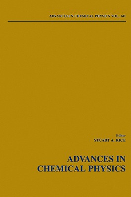 Advances in Chemical Physics, Volume 141 By Stuart A. Rice (Editor) Cover Image