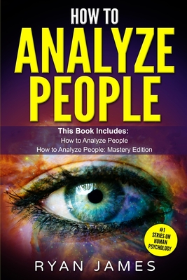 How to Analyze People: 2 Manuscripts - How to Master Reading Anyone Instantly Using Body Language, Personality Types, and Human Psychology
