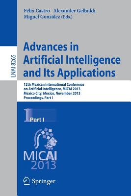 Advances in Artificial Intelligence and Its Applications: 12th Mexican International Conference, Micai 2013, Mexico City, Mexico, November 24-30, 2013 Cover Image