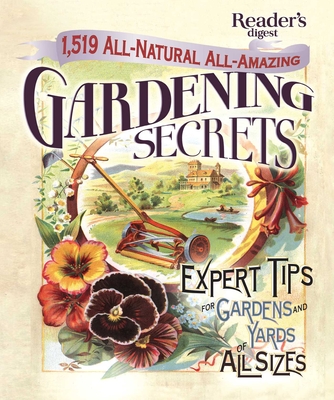 1519 All-Natural, All-Amazing Gardening Secrets: Expert Tips for Gardens and Yards of All Sizes (Reader's Digest)