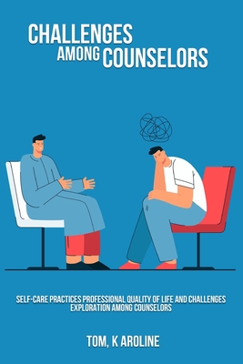 Self-care practices professional quality of life and challenges exploration among counselors By Tom K. Aroline Cover Image