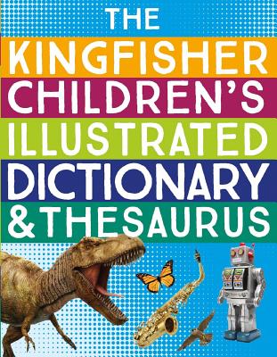 The Kingfisher Children's Illustrated Dictionary and Thesaurus Cover Image