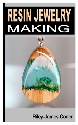 Resin Jewelry Making By Riley-James Conor Cover Image