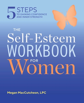 The Self Esteem Workbook for Women: 5 Steps to Gaining Confidence and Inner Strength Cover Image