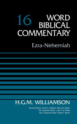 Ezra-Nehemiah, Volume 16: 16 (Word Biblical Commentary) By H. G. M. Williamson, David Allen Hubbard (Editor), Glenn W. Barker (Editor) Cover Image
