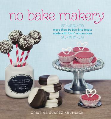 No Bake Makery: More Than 80 Two-Bite Treats Made with Lovin', Not an Oven Cover Image