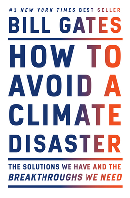 How to Avoid a Climate Disaster: The Solutions We Have and the Breakthroughs We Need By Bill Gates Cover Image