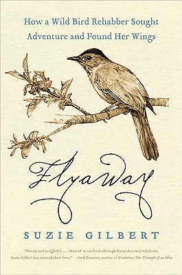 Flyaway: How a Wild Bird Rehabber Sought Adventure and Found Her Wings By Suzie Gilbert Cover Image