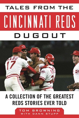 Tales from the Cincinnati Reds Dugout: A Collection of the Greatest Reds Stories Ever Told (Tales from the Team) By Tom Browning, Dann Stupp Cover Image