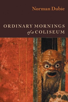 Ordinary Mornings of a Coliseum By Norman Dubie Cover Image