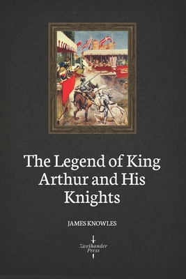 The Legend of King Arthur and His Knights (Illustrated) Cover Image