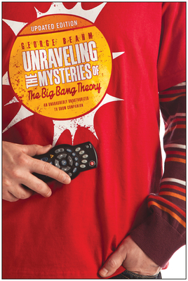 Cover for Unraveling the Mysteries of The Big Bang Theory (Updated Edition)