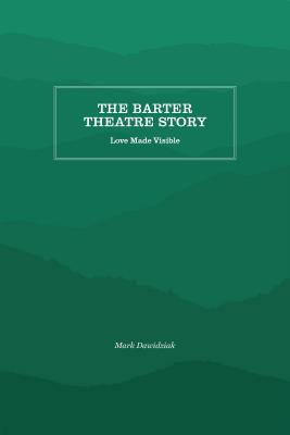The Barter Theatre Story: Love Made Visible Cover Image