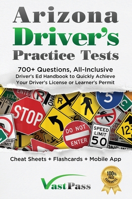 Arizona Driver's Practice Tests: 700+ Questions, All-Inclusive Driver's Ed Handbook to Quickly achieve your Driver's License or Learner's Permit (Chea By Stanley Vast, Vast Pass Driver's Training (Illustrator) Cover Image