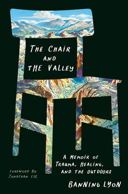 The Chair and the Valley: A Memoir of Trauma, Healing, and the Outdoors