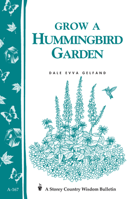 Grow a Hummingbird Garden: Storey's Country Wisdom Bulletin A-167 (Storey Country Wisdom Bulletin)
