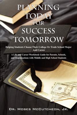 Planning Today for Success Tomorrow: Helping Students Choose Their College or Trade School Major and Career Cover Image