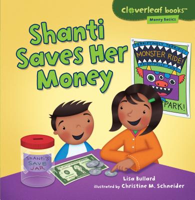 Shanti Saves Her Money (Cloverleaf Books (TM) -- Money Basics) By Lisa Bullard, Christine M. Schneider (Illustrator) Cover Image