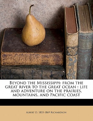 Beyond the Mississippi: From the Great River to the Great Ocean: Life and Adventure on the Prairies, Mountains, and Pacific Coast Cover Image