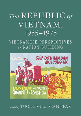 The Republic of Vietnam, 1955-1975: Vietnamese Perspectives on Nation Building Cover Image