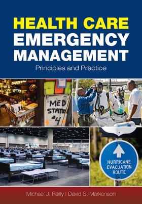 Health Care Emergency Management: Principles and Practice: Principles and Practice By Michael J. Reilly, David S. Markenson Cover Image