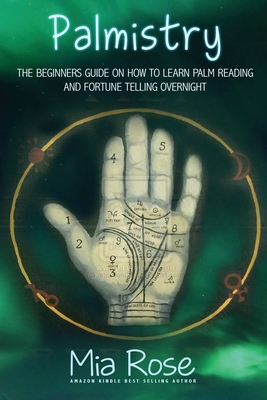 Palmistry for Beginners: Learn How To Read Your Palms, And Start Fortune Telling Cover Image