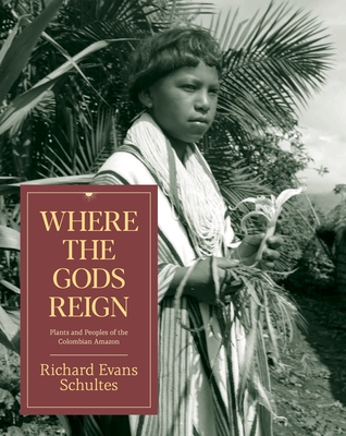Where the Gods Reign: Plants and Peoples of the Colombian Amazon Cover Image