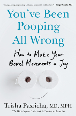 You've Been Pooping All Wrong: How to Make Your Bowel Movements a