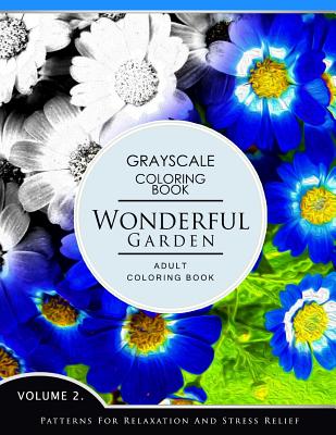 Wonderful Garden Volume 2: Flower Grayscale coloring books for adults Relaxation (Adult Coloring Books Series, grayscale fantasy coloring books) By Grayscale Fantasy Publishing Cover Image