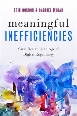 Meaningful Inefficiencies: Civic Design in an Age of Digital Expediency Cover Image