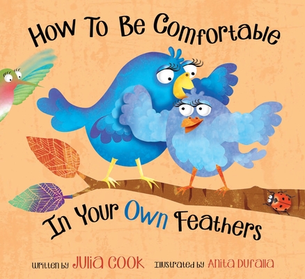 How to Be Comfortable in Your Own Feathers By Julia Cook, Anita Dufalla (Illustrator) Cover Image