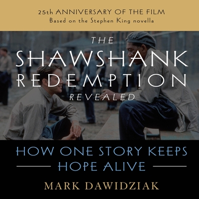 The Shawshank Redemption Revealed: How One Story Keeps Hope Alive Cover Image