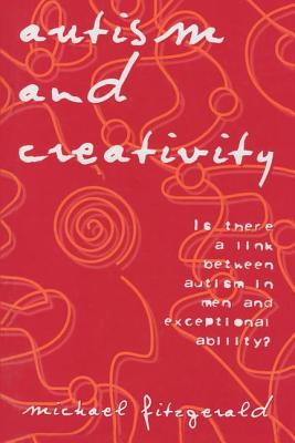 Autism and Creativity: Is There a Link Between Autism in Men and Exceptional Ability? Cover Image