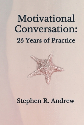 Motivational Conversation: 25 Years of Practice By Stephen R. Andrew Cover Image