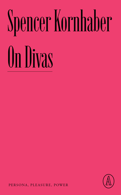 On Divas: Persona, Pleasure, Power By Spencer Kornhaber Cover Image