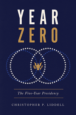Year Zero: The Five-Year Presidency (Miller Center Studies on the Presidency) Cover Image