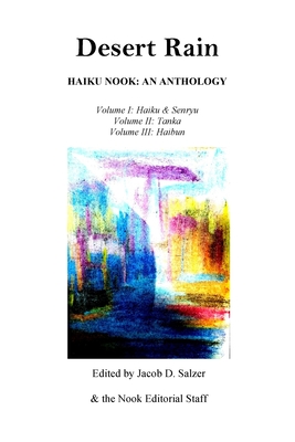 Desert Rain: Haiku Nook: An Anthology: Volume I (Haiku & Senryu), Volume II (Tanka) & Volume III (Haibun) By Jacob Salzer (Editor), Willie Bongcaron, Lovette Carter Cover Image