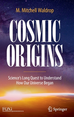 Cosmic Origins: Science's Long Quest to Understand How Our Universe Began By M. Mitchell Waldrop Cover Image