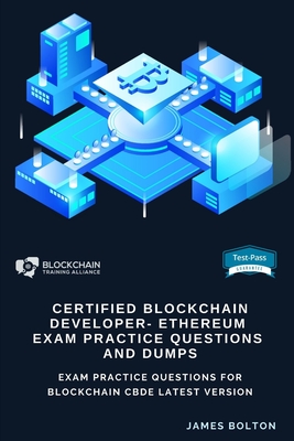 Certified Blockchain Developer - Ethereum Exam Practice Questions And Dumps: Exam Practice Questions for Blockchain Cbde Latest Version Cover Image