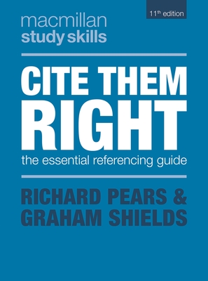Cite Them Right: The Essential Referencing Guide By Richard Pears, Graham Shields Cover Image