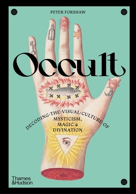 Occult: Decoding the Visual Culture of Mysticism, Magic and Divination (Religious and Spiritual Imagery #3) Cover Image