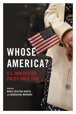Whose America? : U.S. Immigration Policy since 1980 Cover Image