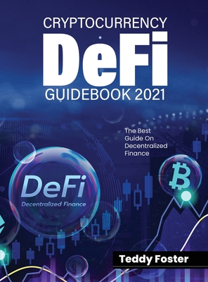 Cryptocurrency Defi Guidebook 2021: The Best Guide on Decentralized Finance By Teddy Foster Cover Image