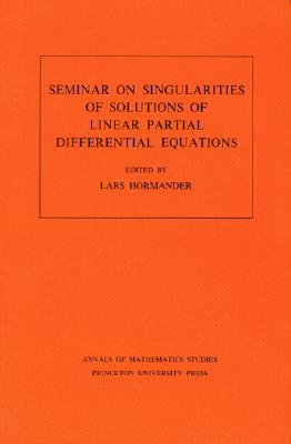 Seminar on Singularities of Solutions of Linear Partial Differential Equations. (Am-91), Volume 91 (Annals of Mathematics Studies #91) Cover Image