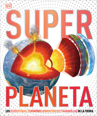 Super Planeta (Super Earth Encyclopedia): Los ecosistemas, fenómenos atmosféricos y maravillas de la Tierra (DK Super Nature Encyclopedias) Cover Image