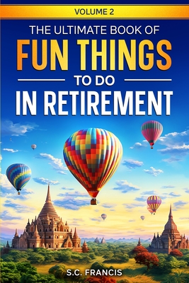 The Ultimate Book of Fun Things to Do in Retirement Volume 2 Cover Image