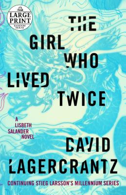 The Girl Who Lived Twice: A Lisbeth Salander Novel (The Girl with the Dragon Tattoo Series #6) Cover Image