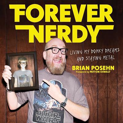 Forever Nerdy Lib/E: Living My Dorky Dreams and Staying Metal By Brian Posehn (Read by), Patton Oswalt (Introduction by) Cover Image